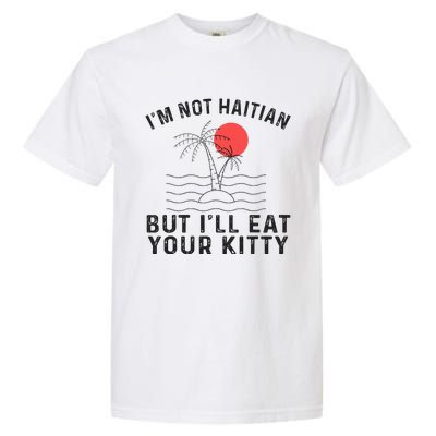 IM Not Haitian But ILl Eat Your Kitty Retro Coconut Tree Garment-Dyed Heavyweight T-Shirt