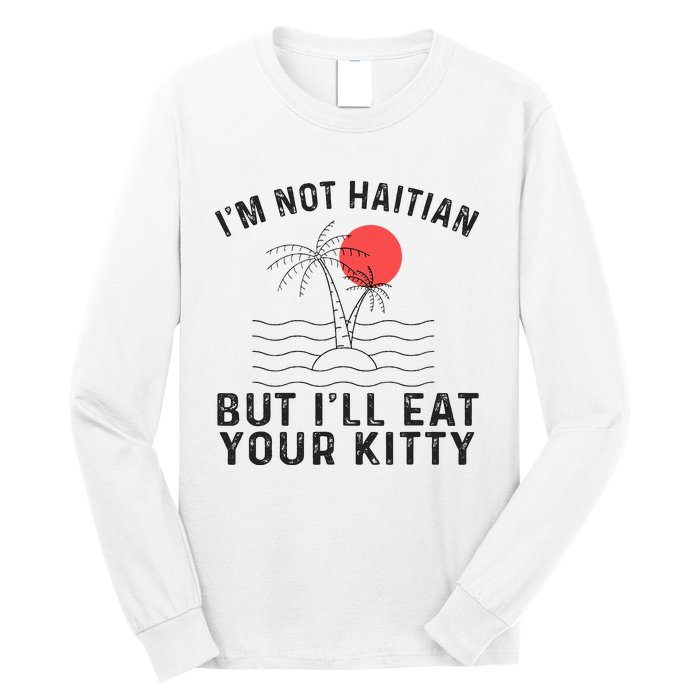 IM Not Haitian But ILl Eat Your Kitty Retro Coconut Tree Long Sleeve Shirt