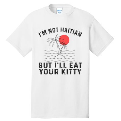 IM Not Haitian But ILl Eat Your Kitty Retro Coconut Tree Tall T-Shirt