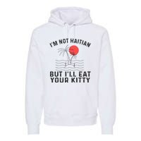 IM Not Haitian But ILl Eat Your Kitty Retro Coconut Tree Premium Hoodie