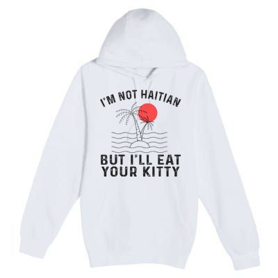 IM Not Haitian But ILl Eat Your Kitty Retro Coconut Tree Premium Pullover Hoodie