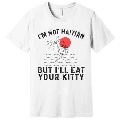 IM Not Haitian But ILl Eat Your Kitty Retro Coconut Tree Premium T-Shirt