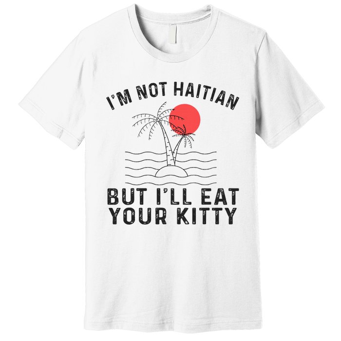 IM Not Haitian But ILl Eat Your Kitty Retro Coconut Tree Premium T-Shirt