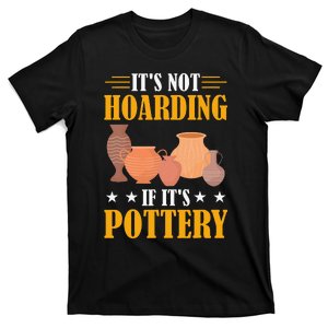 ItS Not Hoarding If ItS Pottery Funny Ceramic T-Shirt