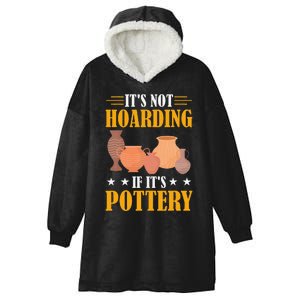 ItS Not Hoarding If ItS Pottery Funny Ceramic Hooded Wearable Blanket