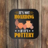 ItS Not Hoarding If ItS Pottery Funny Ceramic Coaster