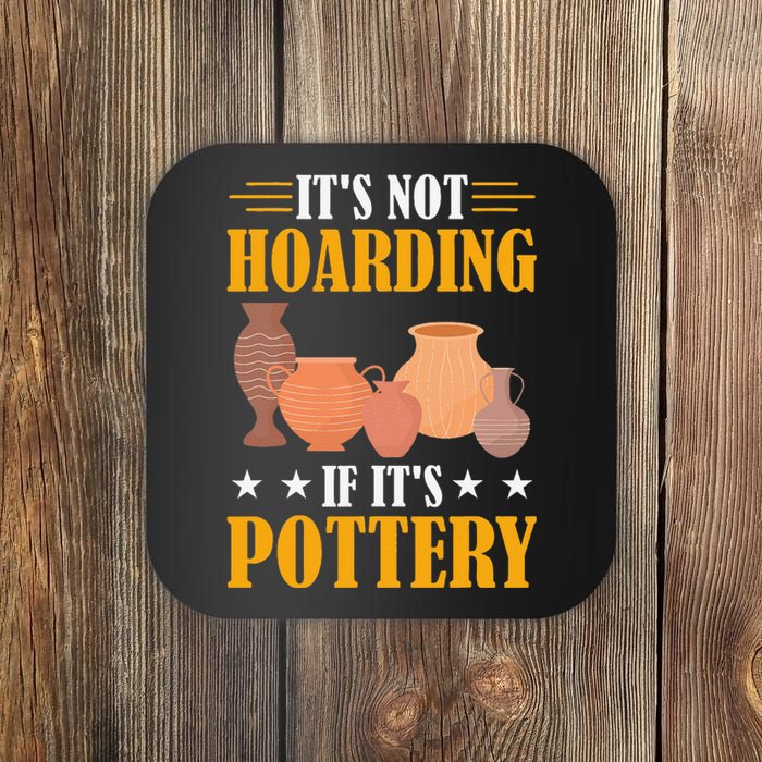 ItS Not Hoarding If ItS Pottery Funny Ceramic Coaster