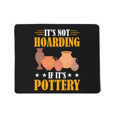 ItS Not Hoarding If ItS Pottery Funny Ceramic Mousepad