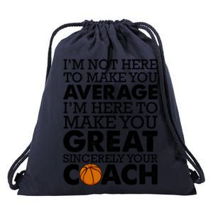 I'm Not Here To Make You Average I'm Here To Make You Great Sincerely Your Coach Drawstring Bag