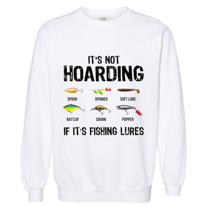 ItS Not Hoarding If ItS Fishing Lures Funny Fishing Garment-Dyed Sweatshirt