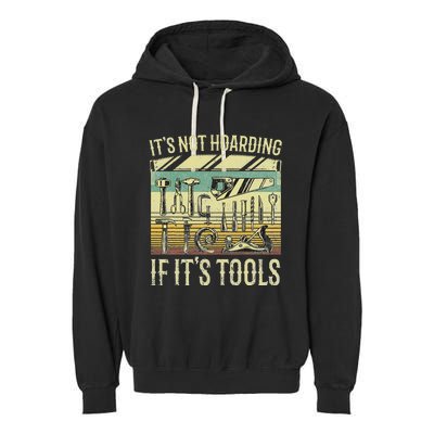 It's Not Hoarding If It's Tools Funny Woodworker Collector Garment-Dyed Fleece Hoodie