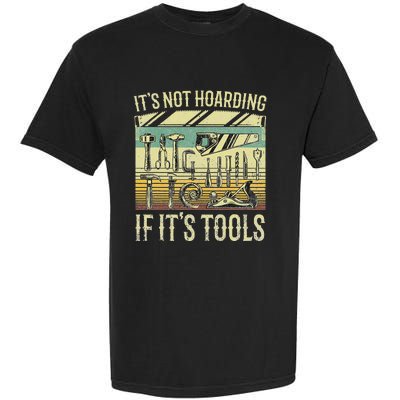 It's Not Hoarding If It's Tools Funny Woodworker Collector Garment-Dyed Heavyweight T-Shirt