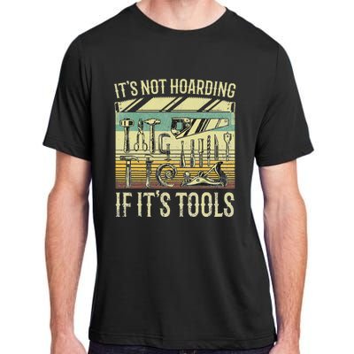 It's Not Hoarding If It's Tools Funny Woodworker Collector Adult ChromaSoft Performance T-Shirt