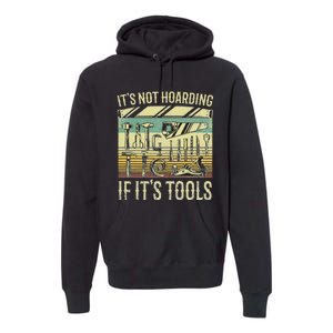 It's Not Hoarding If It's Tools Funny Woodworker Collector Premium Hoodie