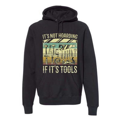 It's Not Hoarding If It's Tools Funny Woodworker Collector Premium Hoodie