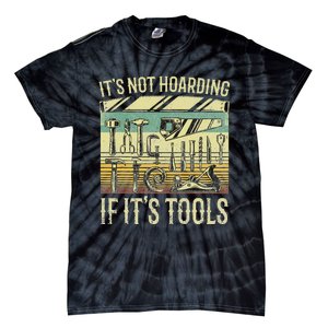 It's Not Hoarding If It's Tools Funny Woodworker Collector Tie-Dye T-Shirt