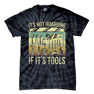 It's Not Hoarding If It's Tools Funny Woodworker Collector Tie-Dye T-Shirt