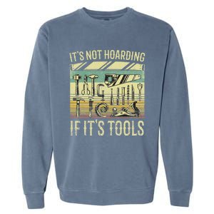 It's Not Hoarding If It's Tools Funny Woodworker Collector Garment-Dyed Sweatshirt