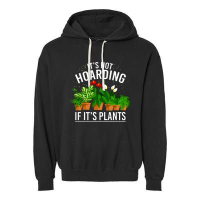 ItS Not Hoarding If Its Plants Garment-Dyed Fleece Hoodie