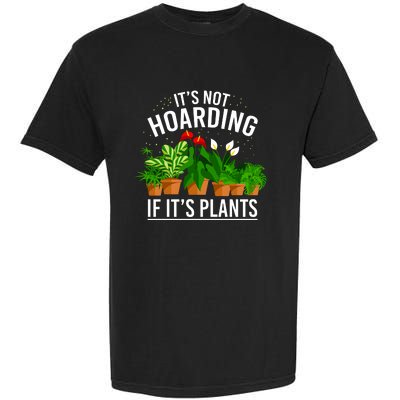 ItS Not Hoarding If Its Plants Garment-Dyed Heavyweight T-Shirt