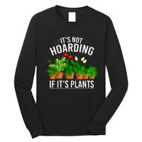 ItS Not Hoarding If Its Plants Long Sleeve Shirt