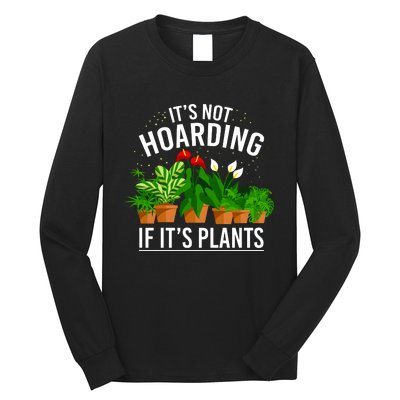 ItS Not Hoarding If Its Plants Long Sleeve Shirt