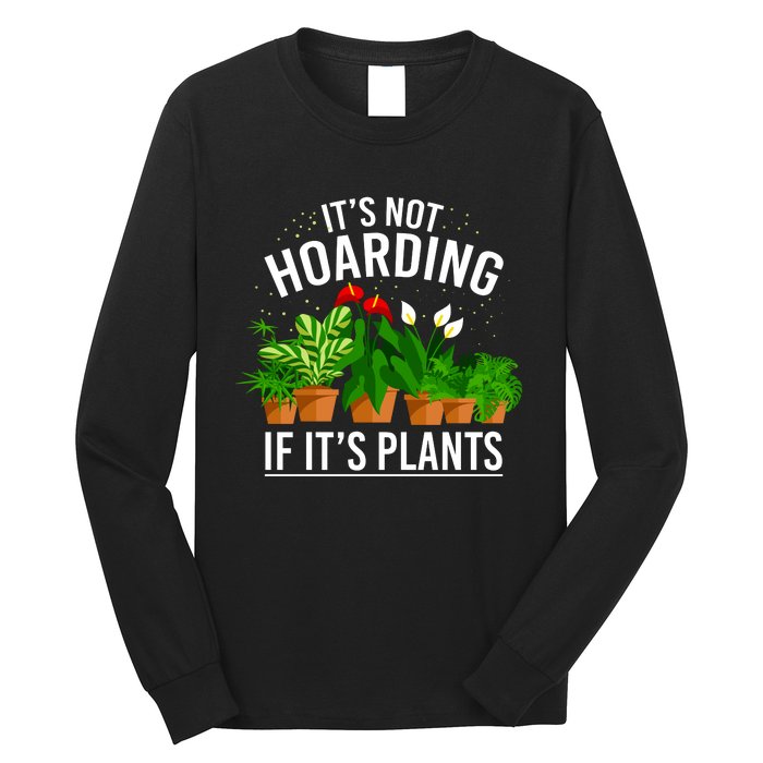 ItS Not Hoarding If Its Plants Long Sleeve Shirt