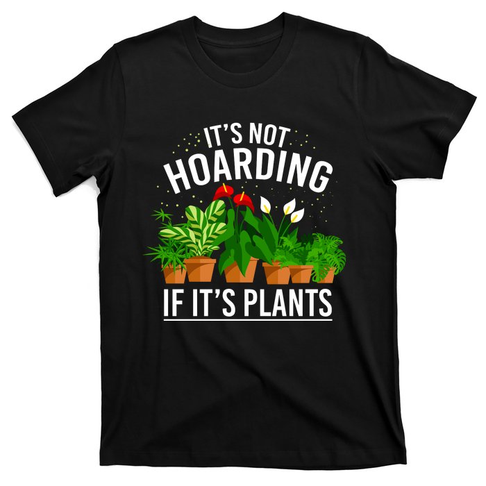 ItS Not Hoarding If Its Plants T-Shirt