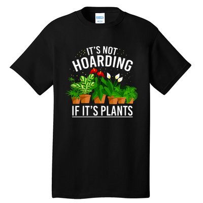 ItS Not Hoarding If Its Plants Tall T-Shirt