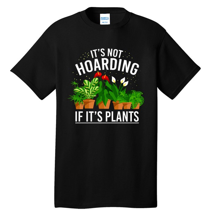 ItS Not Hoarding If Its Plants Tall T-Shirt