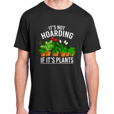 ItS Not Hoarding If Its Plants Adult ChromaSoft Performance T-Shirt