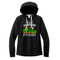 ItS Not Hoarding If Its Plants Women's Fleece Hoodie