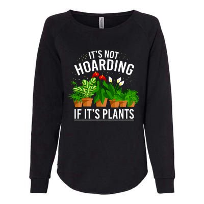 ItS Not Hoarding If Its Plants Womens California Wash Sweatshirt