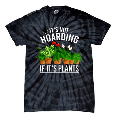 ItS Not Hoarding If Its Plants Tie-Dye T-Shirt