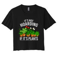 ItS Not Hoarding If Its Plants Women's Crop Top Tee