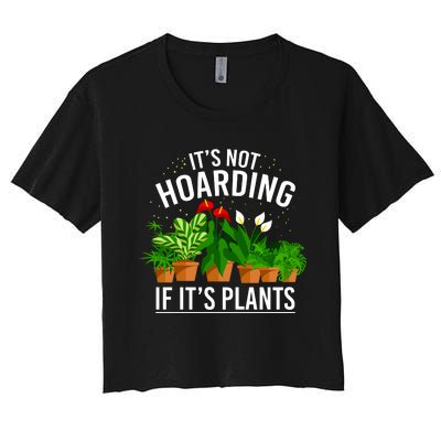 ItS Not Hoarding If Its Plants Women's Crop Top Tee