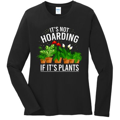 ItS Not Hoarding If Its Plants Ladies Long Sleeve Shirt