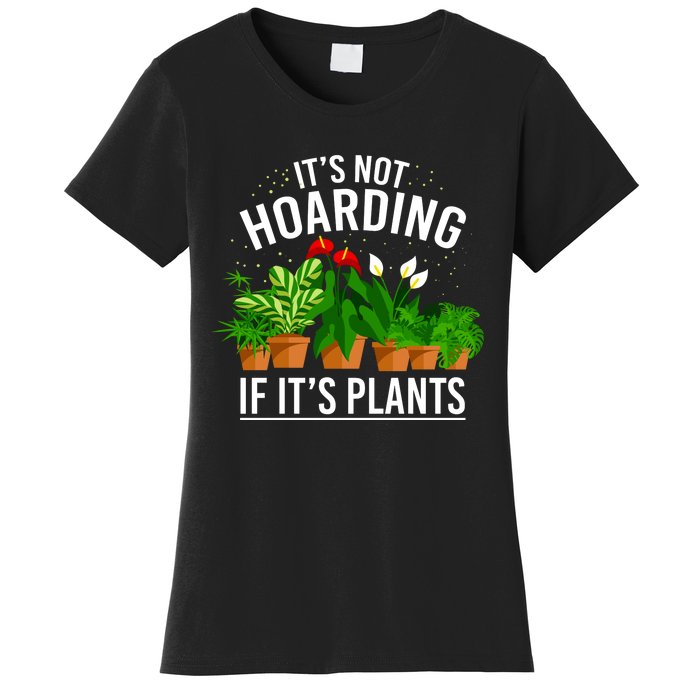 ItS Not Hoarding If Its Plants Women's T-Shirt