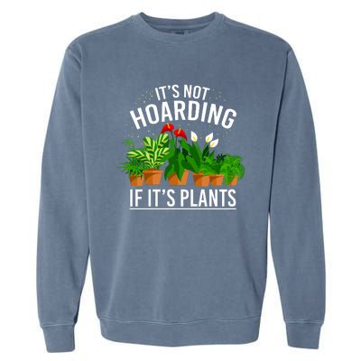 ItS Not Hoarding If Its Plants Garment-Dyed Sweatshirt