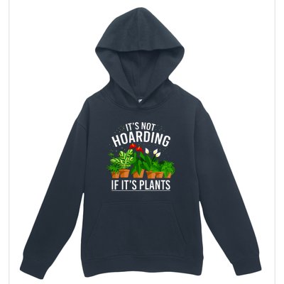 ItS Not Hoarding If Its Plants Urban Pullover Hoodie