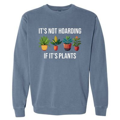 ItS Not Hoarding If Its Plants Garment-Dyed Sweatshirt