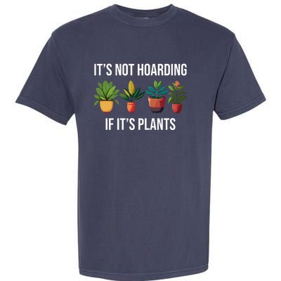 ItS Not Hoarding If Its Plants Garment-Dyed Heavyweight T-Shirt