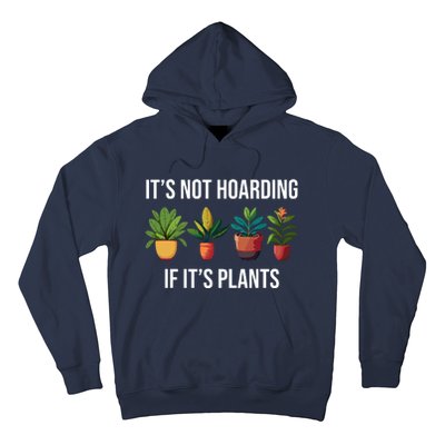 ItS Not Hoarding If Its Plants Hoodie