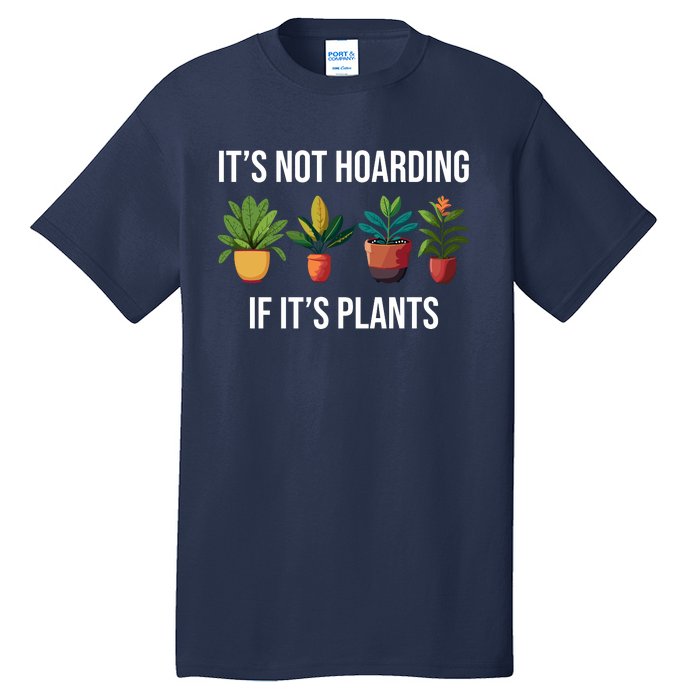 ItS Not Hoarding If Its Plants Tall T-Shirt