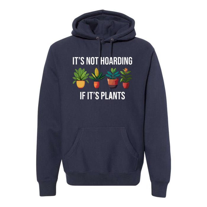 ItS Not Hoarding If Its Plants Premium Hoodie