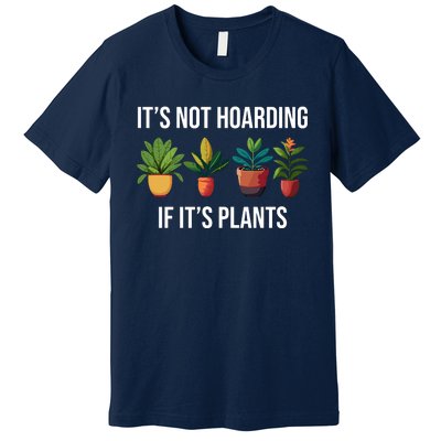 ItS Not Hoarding If Its Plants Premium T-Shirt