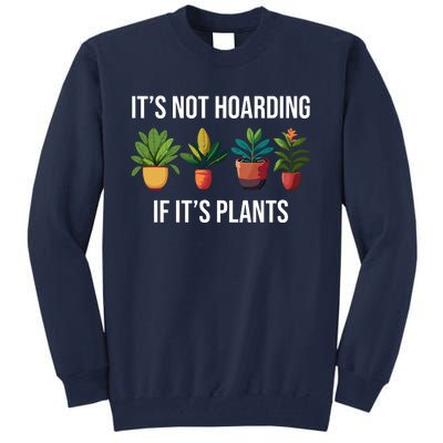 ItS Not Hoarding If Its Plants Tall Sweatshirt