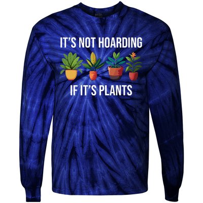 ItS Not Hoarding If Its Plants Tie-Dye Long Sleeve Shirt