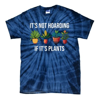 ItS Not Hoarding If Its Plants Tie-Dye T-Shirt