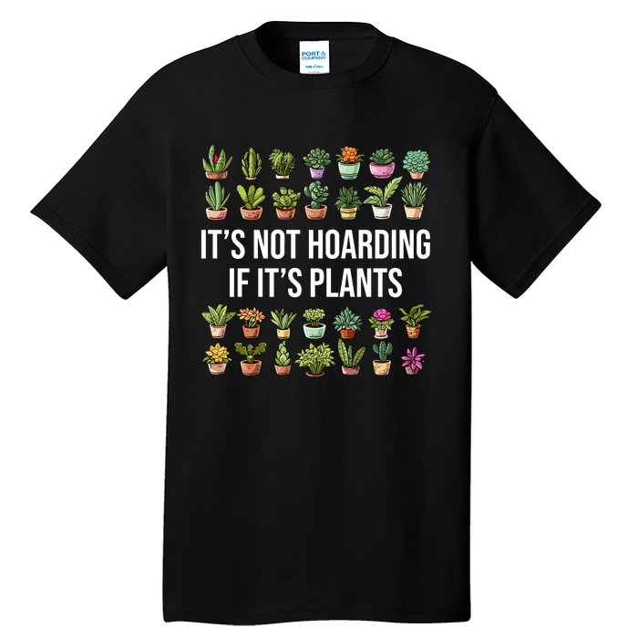 ItS Not Hoarding If Its Plants Tall T-Shirt